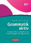 Grammatik aktiv, Deutsch als Fremdsprache, 1. Ausgabe, B1+, Training für Fortgeschrittene zur Wiederholung der Grundgrammatik, Übungsbuch